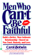 Men Who Can't Be Faithful: Build a Better, More Intimate Relationship-Based on New Trust