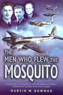 Men Who Flew the Mosquito: Compelling Accounts of the 'Wooden Wonders' Triumphant Ww2 Career