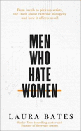 Men Who Hate Women: From incels to pickup artists, the truth about extreme misogyny and how it affects us all