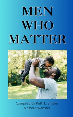 Men Who Matter - Snyder, Ruth L (Compiled by), and Webster, Sheila (Compiled by)