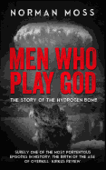 Men Who Play God: The Story of the Hydrogen Bomb