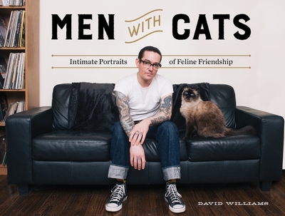 Men with Cats: Intimate Portraits of Feline Friendship - Williams, David, Dr., BSC, PhD