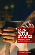 Men with Stakes: Masculinity and the Gothic in Us Television