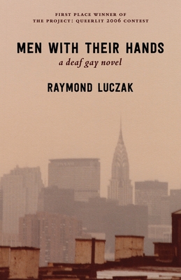 Men with Their Hands: a deaf gay novel - Luczak, Raymond