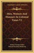 Men, Women and Manners in Colonial Times V1