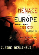 Menace in Europe: Why the Continent's Crisis Is America's Too