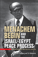 Menachem Begin and the Israel-Egypt Peace Process: Between Ideology and Political Realism