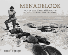 Menadelook: An Inupiat Teacher's Photographs of Alaska Village Life, 1907-1932