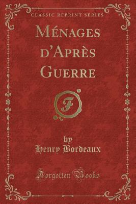 Menages D'Apres Guerre (Classic Reprint) - Bordeaux, Henry