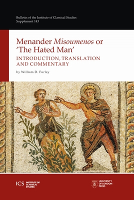 Menander 'Misoumenos' or 'The Hated Man': Introduction, Translation, and Commentary - Furley, William D.