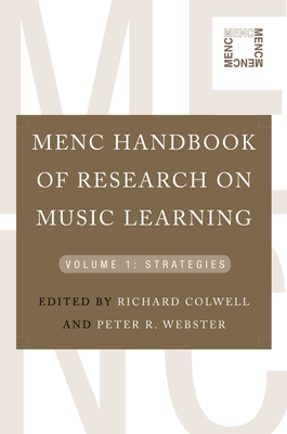 Menc Handbook of Research on Music Learning: Volume 1: Strategies - Colwell, Richard (Editor), and Webster, Peter R (Editor)