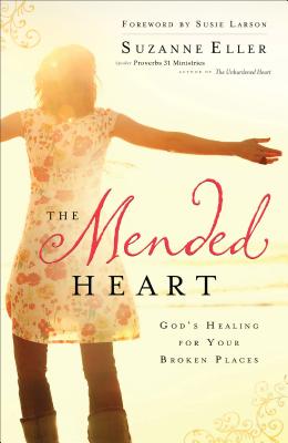 Mended Heart: God's Healing for Your Broken Places - Eller, Suzanne T, and Larson, Susie (Foreword by)