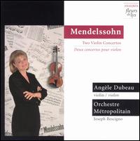 Mendelssohn: 2 Violin Concertos - Angle Dubeau (violin); Orchestre Mtropolitain; Joseph Rescigno (conductor)