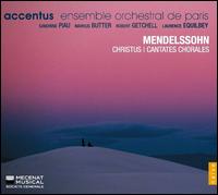 Mendelssohn: Christus; Cantates Chorales - Ensemble Orchestral de Paris; Laurent Slaars (bass); Markus Butter (bass); Markus Butter (baritone); Robert Getchell (tenor);...