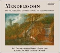 Mendelssohn: Trio for Violin, Viola and Piano; Sonatas for Viola and Clarinet - Adrian Oetiker (piano); Ana Chumachenco (violin); Eduard Brunner (clarinet); Hariolf Schlichtig (viola)