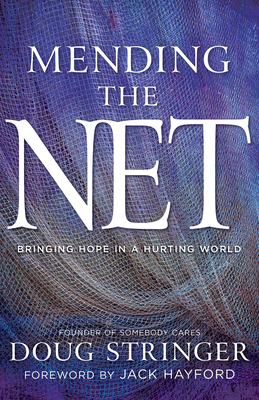 Mending the Net: Bringing Hope in a Hurting World - Stringer, Doug, and Hayford, Jack (Foreword by)
