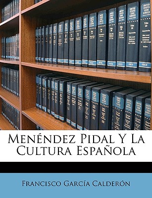 Menendez Pidal y La Cultura Espanola - Calder?n, Francisco Garc?a
