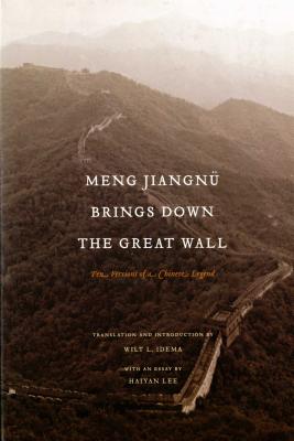 Meng Jiangn Brings Down the Great Wall: Ten Versions of a Chinese Legend - Idema, Wilt L (Translated by)