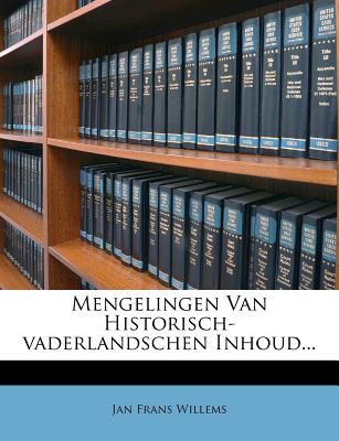 Mengelingen Van Historisch-Vaderlandschen Inhoud... - Willems, Jan Frans