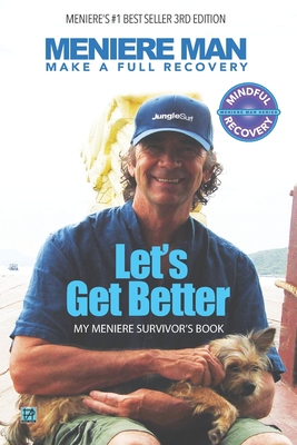 Meniere Man. Let's Get Better.: Make A Full Recovery. My Meniere Survivor's Book - Man, Meniere