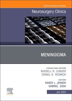 Meningioma, an Issue of Neurosurgery Clinics of North America: Volume 34-3 - Jensen, Randy L, MD, PhD, Facs (Editor), and Zada, Gabriel, MD, MS, Facs (Editor)