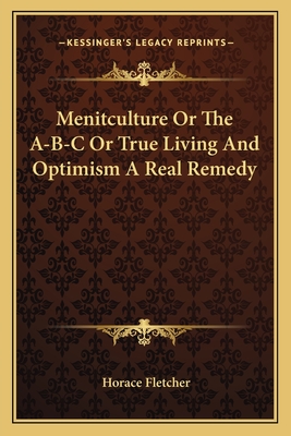 Menitculture Or The A-B-C Or True Living And Optimism A Real Remedy - Fletcher, Horace