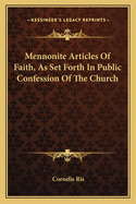 Mennonite Articles Of Faith, As Set Forth In Public Confession Of The Church