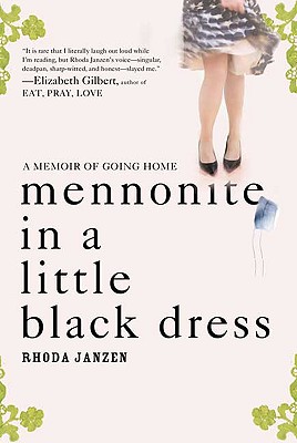 Mennonite in a Little Black Dress: A Memoir of Going Home - Janzen, Rhoda