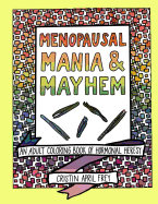 Menopausal Mania & Mayhem: An Adult Coloring Book of Hormonal Heresy