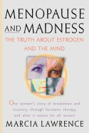 Menopause and Madness: The Truth about Estrogen and the Mind