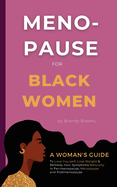 Menopause for Black Women: A Woman's Guide to Love Yourself, Lose Weight & Remedy Your Symptoms Naturally in Perimenopause, Menopause and Postmenopause