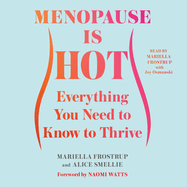 Menopause Is Hot: Everything You Need to Know to Thrive