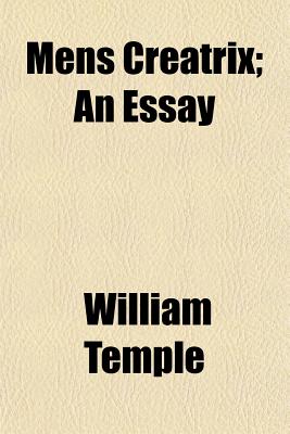 Mens creatrix; an essay - Temple, William, Sir