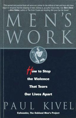 Men's Work: How to Stop the Violence That Tears Our Lives Apart - Kivel, Paul