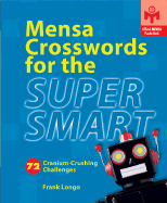 Mensa Crosswords for the Super Smart: 72 Cranium-Crushing Challenges