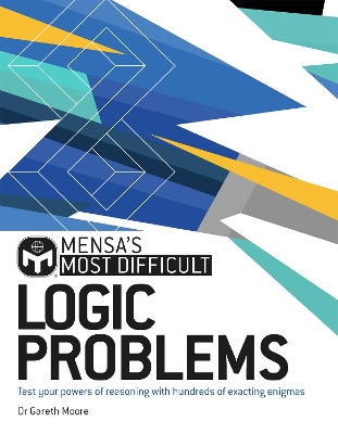 Mensa's Most Difficult Logic Problems: Test your powers of reasoning with exacting enigmas - Moore, Dr. Gareth, and Ltd, Mensa