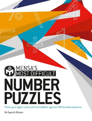 Mensa's Most Difficult Number Puzzles: Prove your logical and numerical abilities against 200 fiendish problems - Moore, Dr. Gareth, and Ltd, Mensa