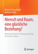 Mensch Und Raum, Eine Gl?ckliche Beziehung?: Wohnpsychologie ALS Planungsgrundlage F?r Humanes Bauen