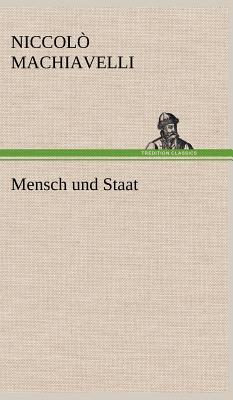 Mensch Und Staat - Machiavelli, Niccol