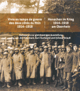 Menschen Im Krieg. 1914-1918 Am Oberrhein / Vivre En Temps de Guerre Des Deux Cotes Du Rhin 1914-1918: Kolloquium Zur Gleichnamigen Ausstellung