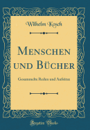 Menschen Und Bcher: Gesammelte Reden Und Aufstze (Classic Reprint)