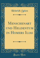 Menschenart Und Heldentum in Homers Ilias (Classic Reprint)