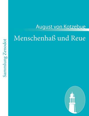 Menschenha und Reue: Schauspiel in fnf Aufzgen - Kotzebue, August Von