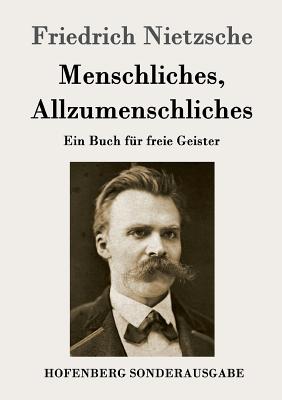 Menschliches, Allzumenschliches: Ein Buch f?r freie Geister - Friedrich Nietzsche