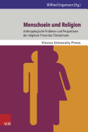 Menschsein Und Religion: Anthropologische Probleme Und Perspektiven Der Religiosen Praxis Des Christentums