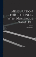 Mensuration for Beginners With Numerous Examples ..