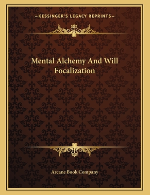 Mental Alchemy and Will Focalization - Arcane Book Company