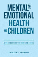Mental and Emotional Health in Children: A Wellness Plan for Home and School