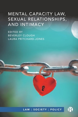 Mental Capacity Law, Sexual Relationships, and Intimacy - Sandland, Ralph (Contributions by), and Ruck Keene, Alex (Contributions by), and Enefer, Allegra (Contributions by)