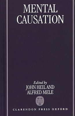 Mental Causation - Heil, John (Editor), and Mele, Alfred (Editor)